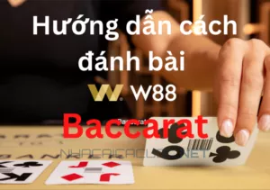 hướng dẫn chuẩn cách đánh bài baccarat w88 chi tiết cho bạn