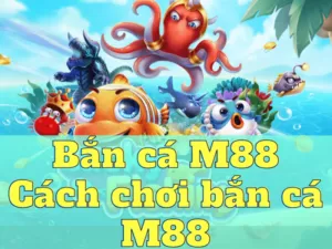 ban ca m88 cach choi ban ca m88